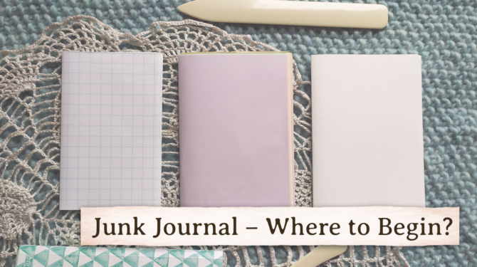 Junk Journal – Where to Begin